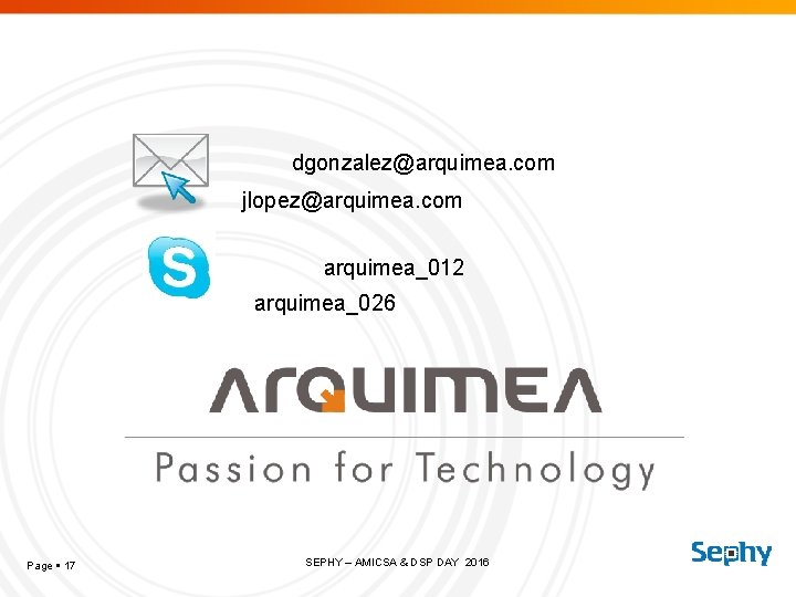 dgonzalez@arquimea. com jlopez@arquimea. com arquimea_012 arquimea_026 Page 17 SEPHY – AMICSA & DSP DAY