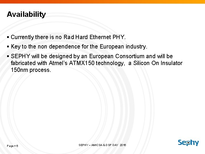 Availability Currently there is no Rad Hard Ethernet PHY. Key to the non dependence