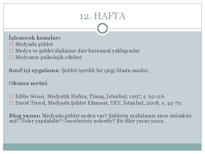 12. HAFTA İşlenecek konular: � Medyada şiddet � Medya ve şiddet ilişkisine dair kuramsal