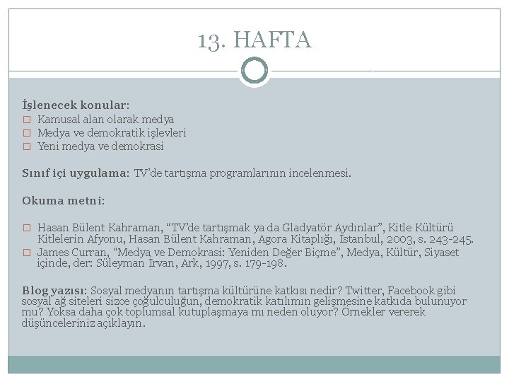 13. HAFTA İşlenecek konular: � Kamusal alan olarak medya � Medya ve demokratik işlevleri