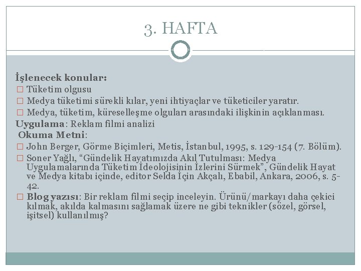 3. HAFTA İşlenecek konular: � Tüketim olgusu � Medya tüketimi sürekli kılar, yeni ihtiyaçlar