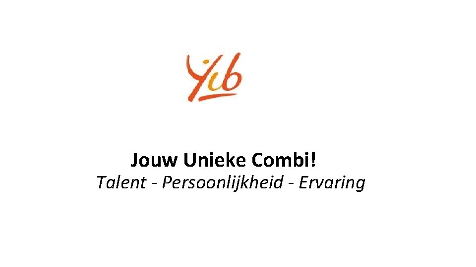 Jouw Unieke Combi! Talent - Persoonlijkheid - Ervaring 