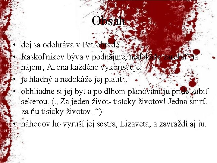 Obsah • dej sa odohráva v Petrohrade • Raskoľnikov býva v podnájme, nedokáže zarobiť