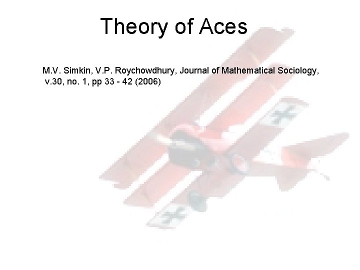 Theory of Aces M. V. Simkin, V. P. Roychowdhury, Journal of Mathematical Sociology, v.