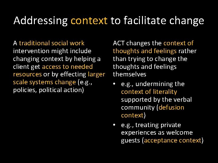 Addressing context to facilitate change A traditional social work intervention might include changing context