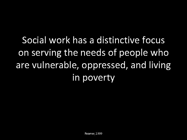 Social work has a distinctive focus on serving the needs of people who are