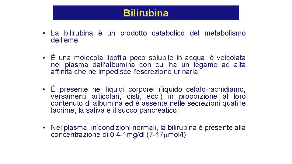 Bilirubina • La bilirubina è un prodotto catabolico del metabolismo dell’eme • È una Bilirubina • La bilirubina è un prodotto catabolico del metabolismo dell’eme • È una