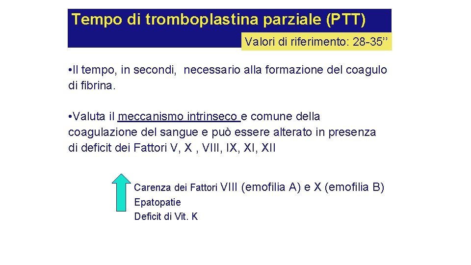 Tempo di tromboplastina parziale (PTT) Valori di riferimento: 28 -35’’ • Il tempo, in Tempo di tromboplastina parziale (PTT) Valori di riferimento: 28 -35’’ • Il tempo, in