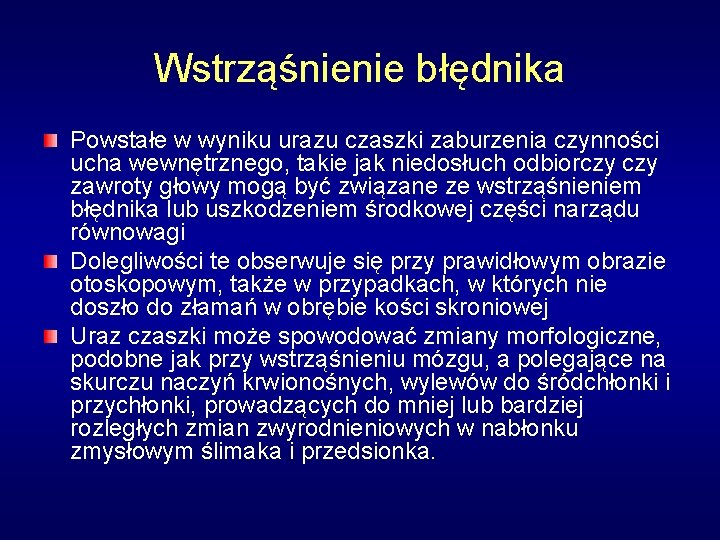 Wstrząśnienie błędnika Powstałe w wyniku urazu czaszki zaburzenia czynności ucha wewnętrznego, takie jak niedosłuch