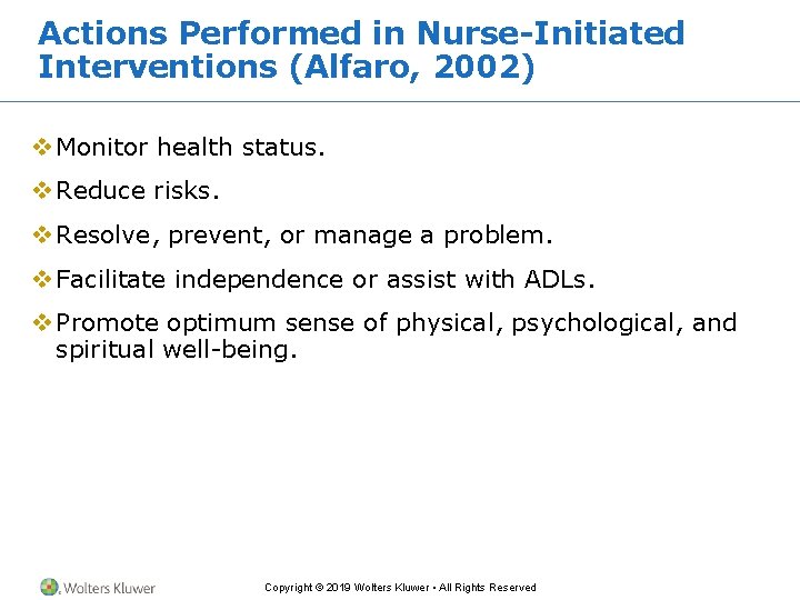Actions Performed in Nurse-Initiated Interventions (Alfaro, 2002) v Monitor health status. v Reduce risks. Actions Performed in Nurse-Initiated Interventions (Alfaro, 2002) v Monitor health status. v Reduce risks.