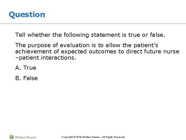 Question Tell whether the following statement is true or false. The purpose of evaluation Question Tell whether the following statement is true or false. The purpose of evaluation
