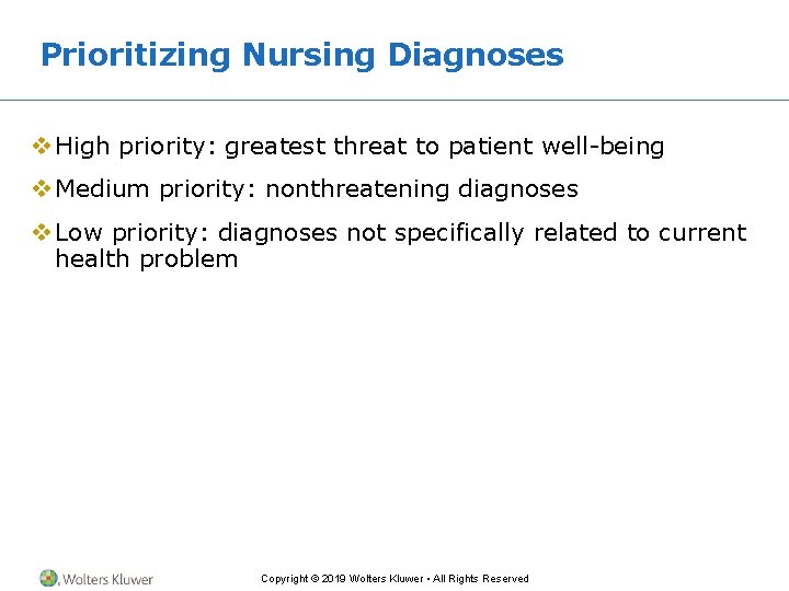 Prioritizing Nursing Diagnoses v High priority: greatest threat to patient well-being v Medium priority: Prioritizing Nursing Diagnoses v High priority: greatest threat to patient well-being v Medium priority: