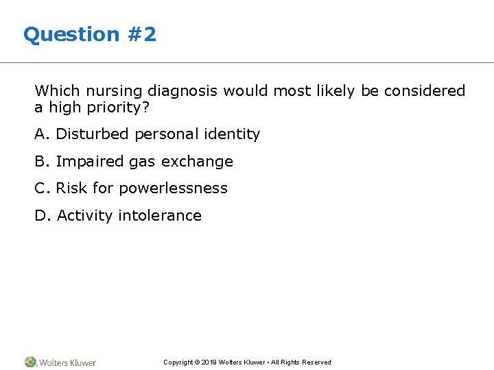 Question #2 Which nursing diagnosis would most likely be considered a high priority? A. Question #2 Which nursing diagnosis would most likely be considered a high priority? A.