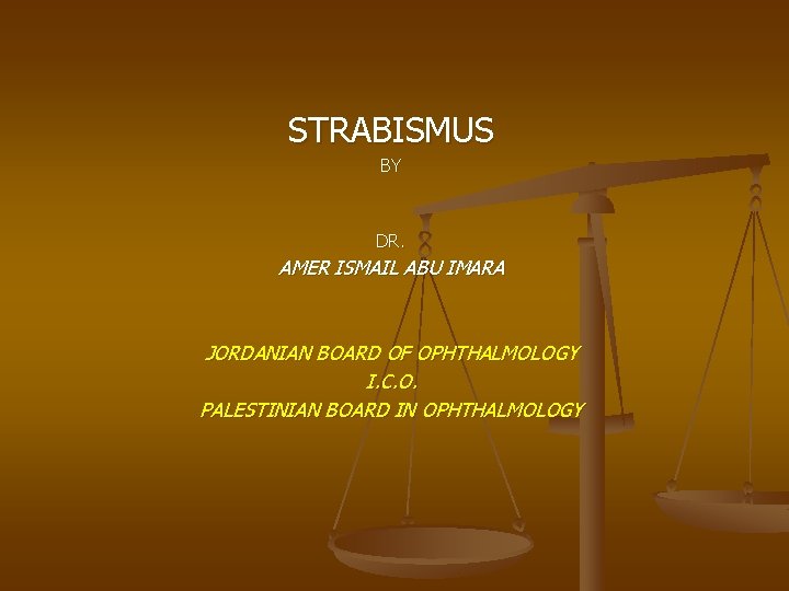 STRABISMUS BY DR. AMER ISMAIL ABU IMARA JORDANIAN BOARD OF OPHTHALMOLOGY I. C. O.