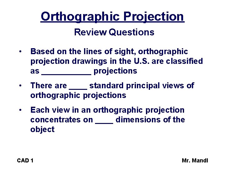 Orthographic Projection Review Questions • Based on the lines of sight, orthographic projection drawings