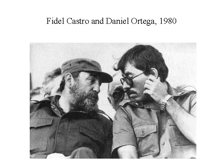 Fidel Castro and Daniel Ortega, 1980 
