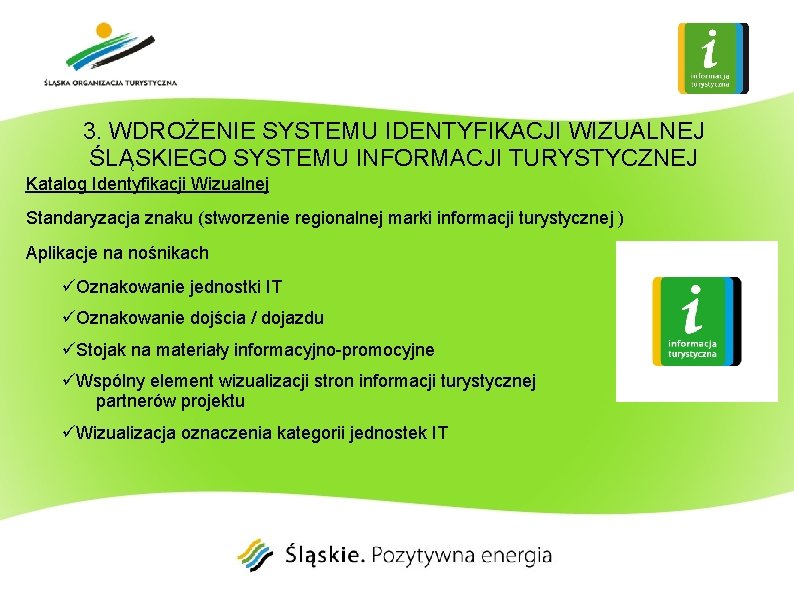 3. WDROŻENIE SYSTEMU IDENTYFIKACJI WIZUALNEJ ŚLĄSKIEGO SYSTEMU INFORMACJI TURYSTYCZNEJ Katalog Identyfikacji Wizualnej Standaryzacja znaku