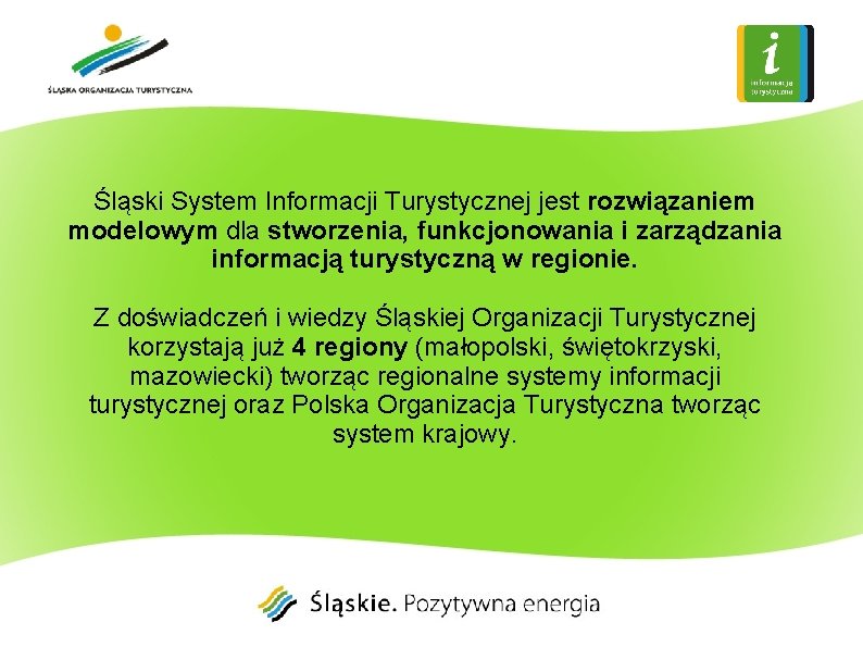 Śląski System Informacji Turystycznej jest rozwiązaniem modelowym dla stworzenia, funkcjonowania i zarządzania informacją turystyczną