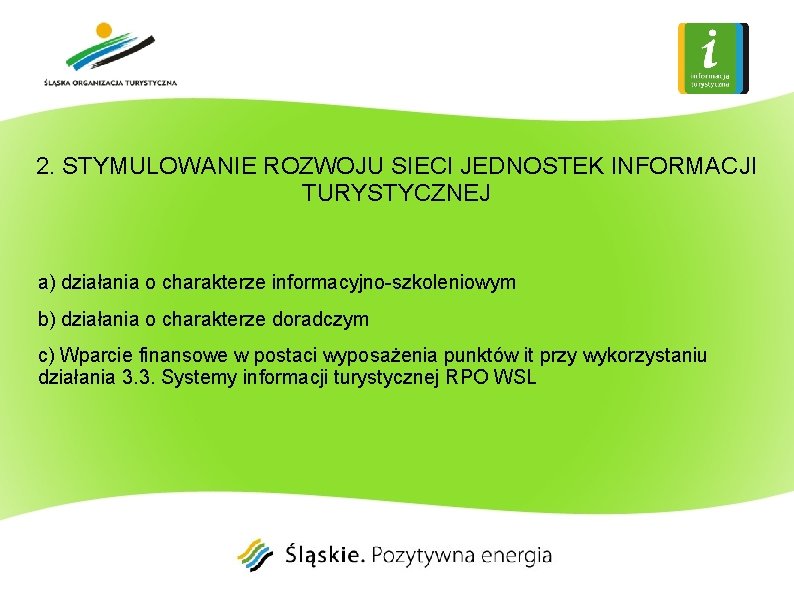 2. STYMULOWANIE ROZWOJU SIECI JEDNOSTEK INFORMACJI TURYSTYCZNEJ a) działania o charakterze informacyjno-szkoleniowym b) działania