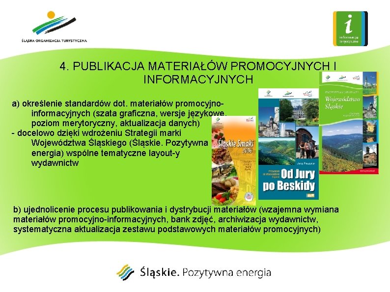 4. PUBLIKACJA MATERIAŁÓW PROMOCYJNYCH I INFORMACYJNYCH a) określenie standardów dot. materiałów promocyjnoinformacyjnych (szata graficzna,