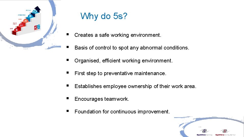 Why do 5 s? § Creates a safe working environment. § Basis of control