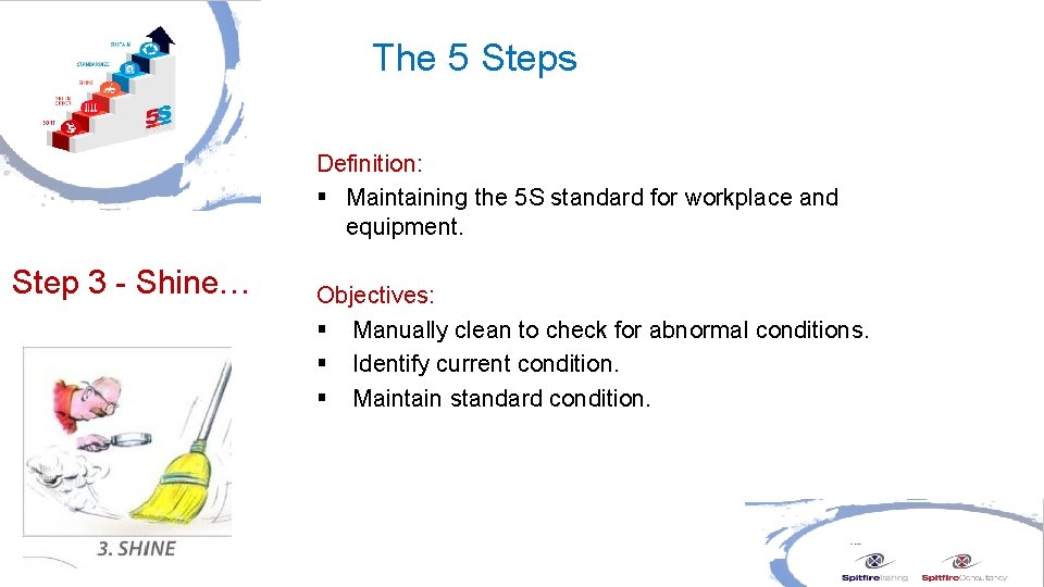 The 5 Steps Definition: § Maintaining the 5 S standard for workplace and equipment.