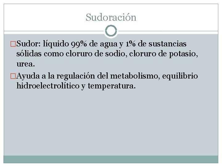 Sudoración �Sudor: líquido 99% de agua y 1% de sustancias sólidas como cloruro de