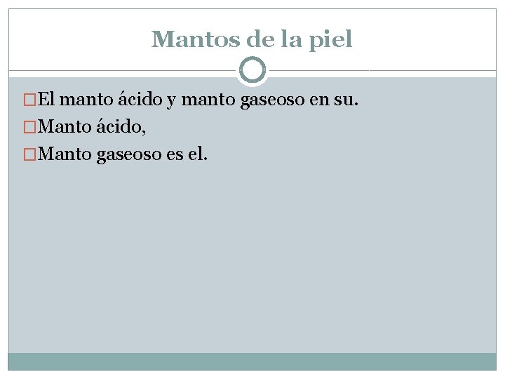 Mantos de la piel �El manto ácido y manto gaseoso en su. �Manto ácido,