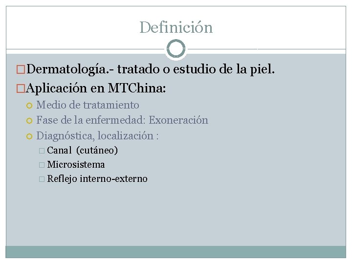 Definición �Dermatología. - tratado o estudio de la piel. �Aplicación en MTChina: Medio de