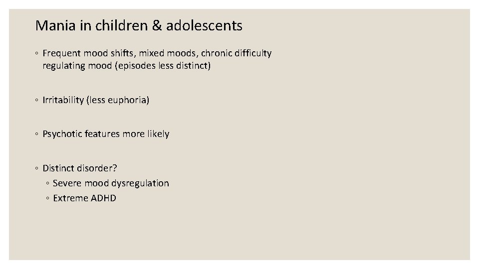 Mania in children & adolescents ◦ Frequent mood shifts, mixed moods, chronic difficulty regulating