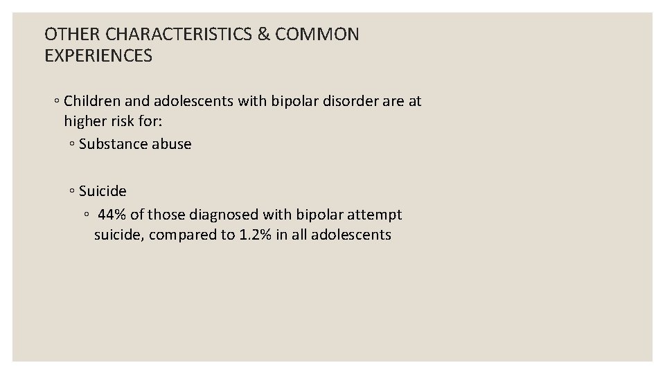 OTHER CHARACTERISTICS & COMMON EXPERIENCES ◦ Children and adolescents with bipolar disorder are at
