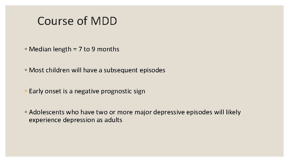 Course of MDD ◦ Median length = 7 to 9 months ◦ Most children