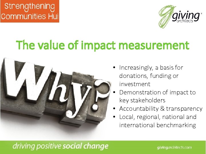 The value of impact measurement • Increasingly, a basis for donations, funding or investment