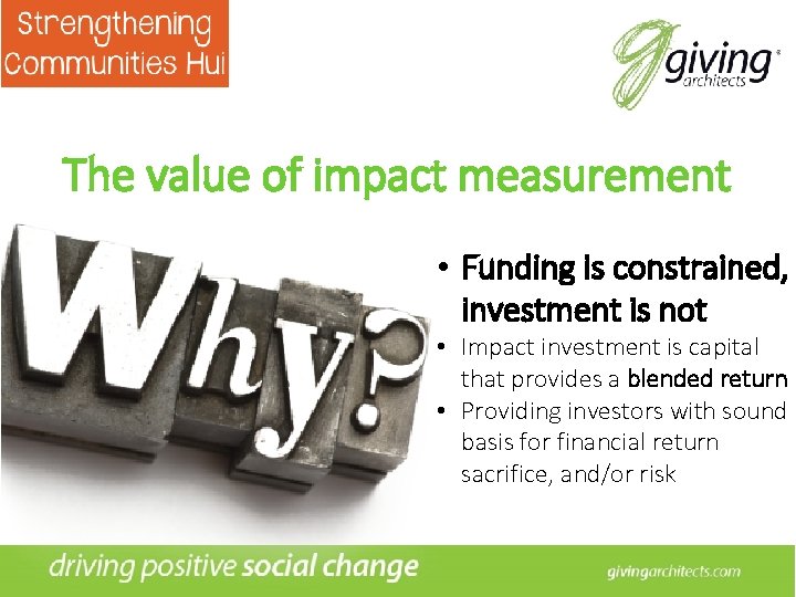 The value of impact measurement • Funding is constrained, investment is not • Impact