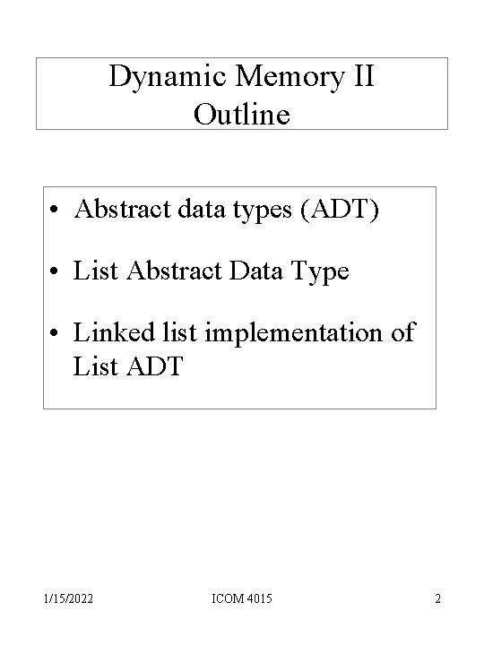 Dynamic Memory II Outline • Abstract data types (ADT) • List Abstract Data Type