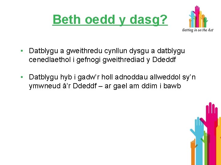 Beth oedd y dasg? • Datblygu a gweithredu cynllun dysgu a datblygu cenedlaethol i