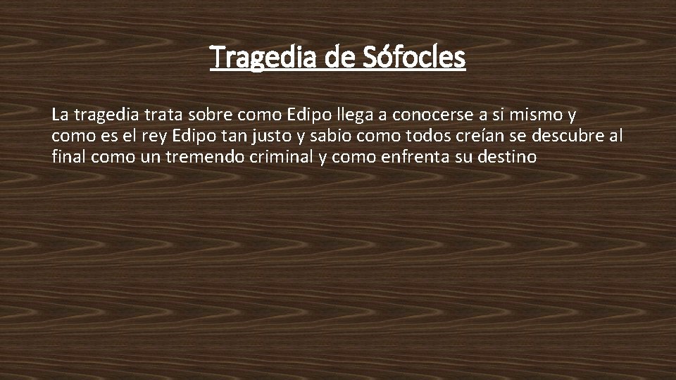 Tragedia de Sófocles La tragedia trata sobre como Edipo llega a conocerse a si