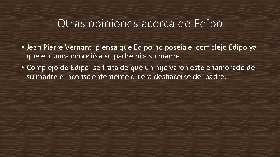 Otras opiniones acerca de Edipo • Jean Pierre Vernant: piensa que Edipo no poseía