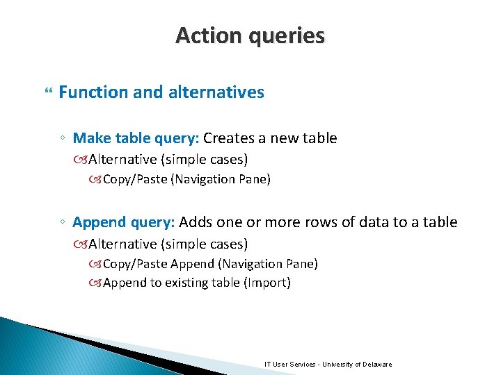 Action queries Function and alternatives ◦ Make table query: Creates a new table Alternative