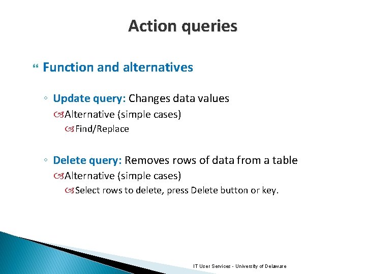 Action queries Function and alternatives ◦ Update query: Changes data values Alternative (simple cases)