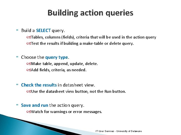 Building action queries Build a SELECT query. Tables, columns (fields), criteria that will be