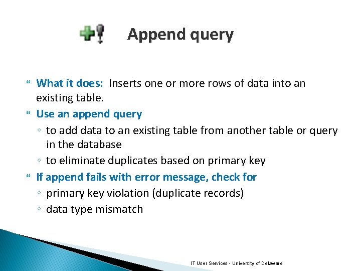 Append query What it does: Inserts one or more rows of data into an