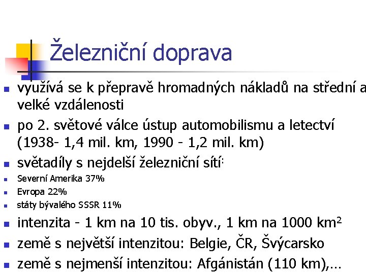 Železniční doprava n n n n n využívá se k přepravě hromadných nákladů na