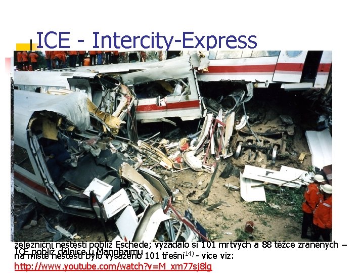 ICE - Intercity-Express 12) železniční neštěstí poblíž Eschede; vyžádalo si 101 mrtvých a 88