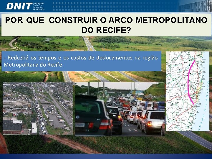 POR QUE CONSTRUIR O ARCO METROPOLITANO DO RECIFE? - Reduzirá os tempos e os