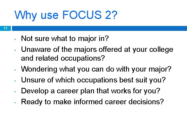 Why use FOCUS 2? 13 • • • Not sure what to major in?