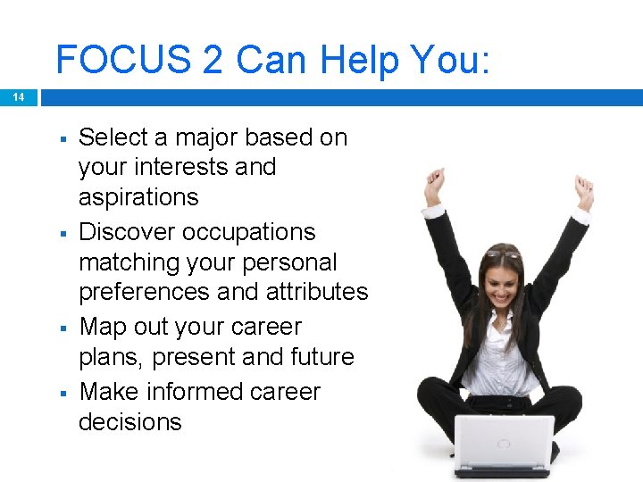 FOCUS 2 Can Help You: 14 § § Select a major based on your