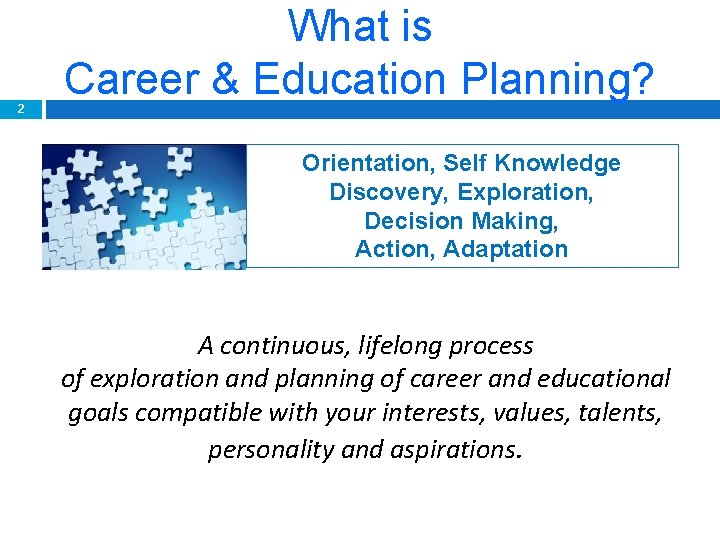 2 What is Career & Education Planning? Orientation, Self Knowledge Discovery, Exploration, Decision Making,