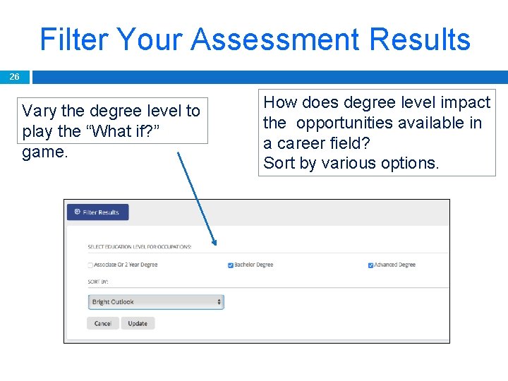 Filter Your Assessment Results 26 Vary the degree level to play the “What if?