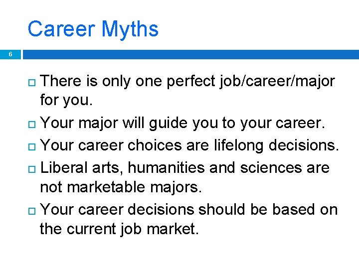 Career Myths 6 There is only one perfect job/career/major for you. Your major will